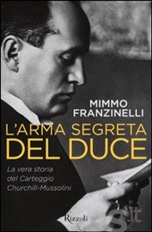 "L'arma segreta del Duce. La vera storia del Carteggio Churchill-Mussolini" di Mimmo Franzinelli - 28 novembre 2015